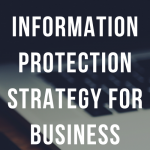Information Protection Strategy for Your Business.